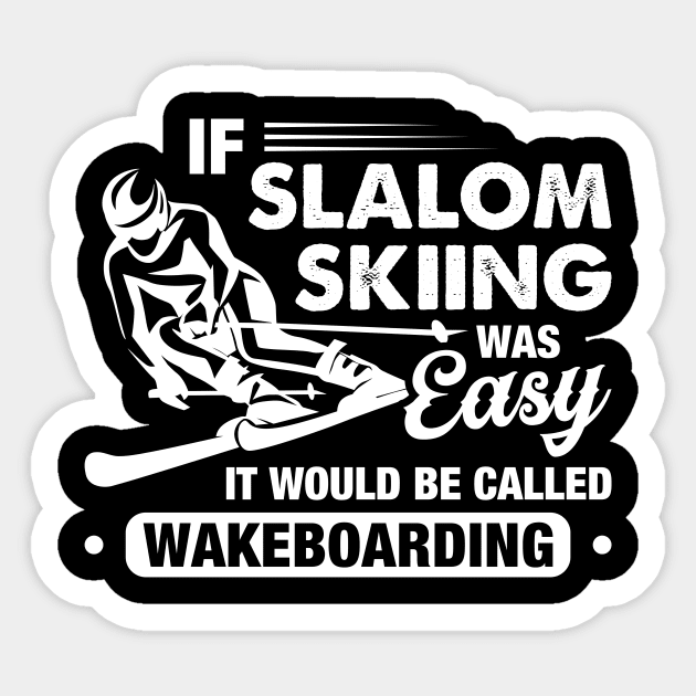 If Slalom Skiing Was Easy They Would Call It Wakeboarding Sticker by celeryprint